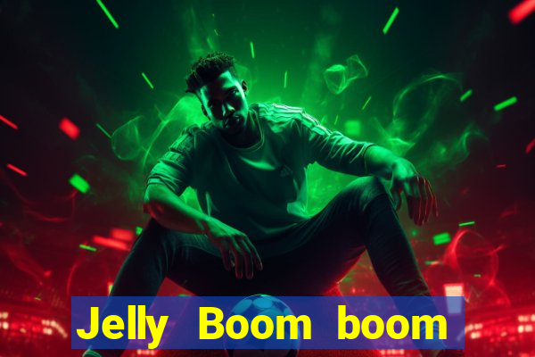 Jelly Boom boom jelly up